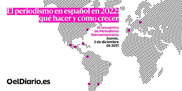 III Encuentro de Periodismo Iberoamericano de elDiario.es ¡síguenos online!