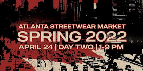 The Atlanta Street Wear Market Spring 2022 (DAY 2) tickets