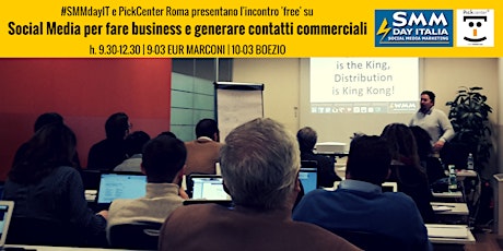 Social Media per fare Business e generare contatti commerciali: conoscere gli strumenti e usarli con profitto #SMMdayIT in PickCenter Roma