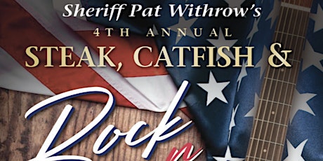Sheriff Pat Withrow’s 4th Annual STEAK, CATFISH & ROCK  n ROLL tickets