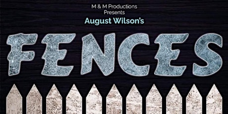 M & M Productions presents August Wilson's FENCES stage play tickets
