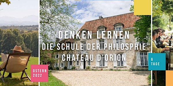 Denken lernen - Château d’Orion - Ostern 2022