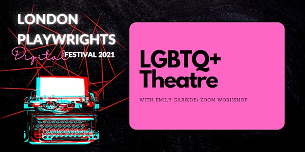 London Playwrights Festival : LGBTQ+ Theatre