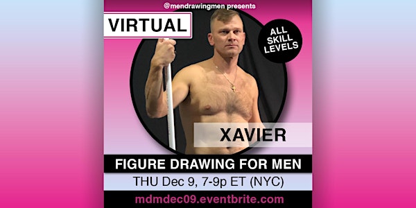 Men Drawing Men XAVIER (VIRTUAL) THU Dec 9, 7-9p ET (NYC)