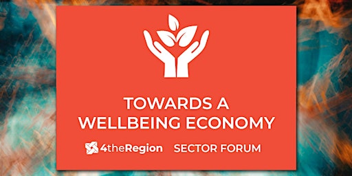 Towards a Wellbeing Economy | 4theRegion Sector Forum