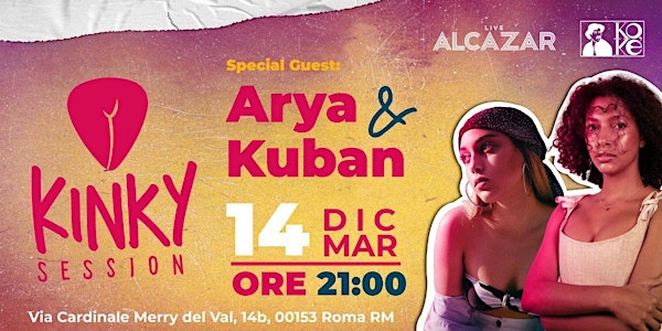KINKY SESSION • SPECIAL GUESTS: ARYA & KUBAN @ Alcazar 14/12/21