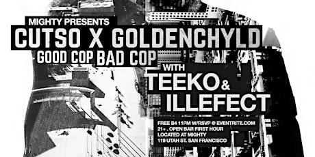 Cutso x Goldenchyld aka Good Cop Bad Cop w/ Teeko + Illefect / FREE b4 11pm primary image