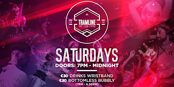 Saturdays@TRAMLINE| €30 drinks wristbands and €30 Bottomless Bubbly |