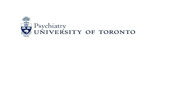 University of Toronto Department of Psychiatry City-Wide Grand Rounds