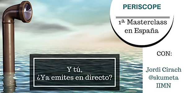 1ª Masterclass de Periscope en España: Y tú ¿Ya emites en Directo?