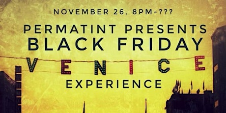 Permatint Presents:Black Friday Venice Experience! primary image