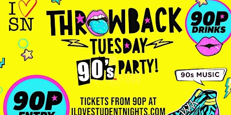THROWBACK TUESDAY! 90’s Party! 90p DRINKS 90P ENTRY!! tickets