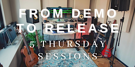 From Demo To Release - Five Thursday Sessions tickets