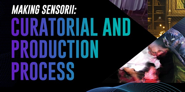 Making SENSORii: Curatorial and Production Process