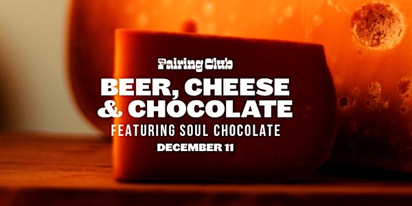 Beer, Cheese & Chocolate Pairing Night ft. Soul Chocolate