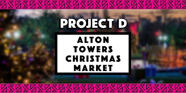 Alton Towers Christmas Market x Project D