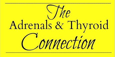 Understanding and Addressing the Adrenal & Thyroid Connection primary image