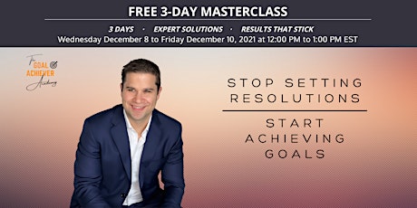 Stop Setting Resolutions. Start Achieving Goals - Free 3 - Day Masterclass primary image