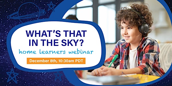 What’s that in the Sky?  - Home Learners Webinar