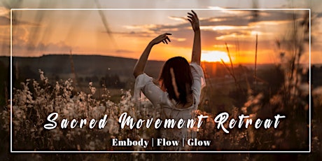 Sacred Movement Retreat: Embody | Flow | Glow tickets