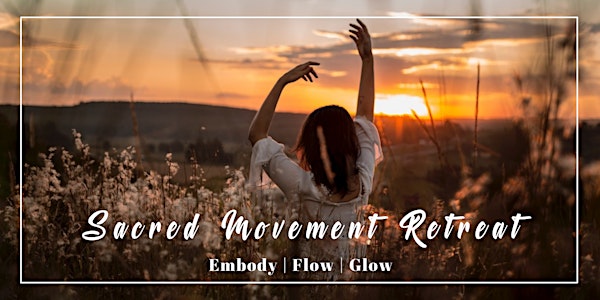 Sacred Movement Retreat: Embody | Flow | Glow