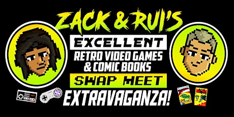 Zack & Rui's Excellent Retro Video Game & Comic Book Swap Meet Extravaganza tickets