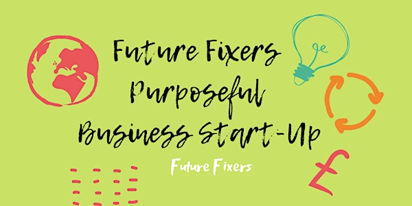 Future Fixers Purposeful Business Start-Up Programme - WAITING LIST