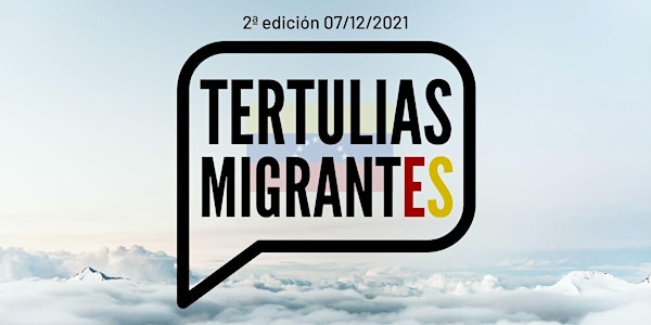 2ª Tertulias Migrantes (encuentro entre venezolanos)