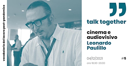Immagine principale di Talk Together con Leonardo Paulillo – cinema e audiovisivo 