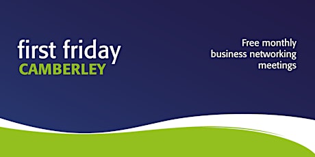 First Friday Networking - Camberley, Surrey - Free Business Networking tickets