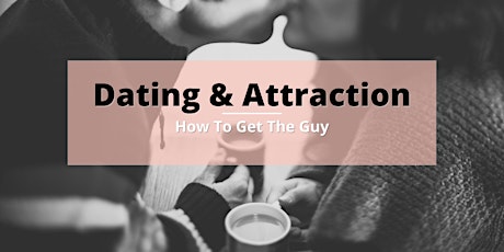 Dating & Attraction: How To Get The Guy (Women Only) tickets