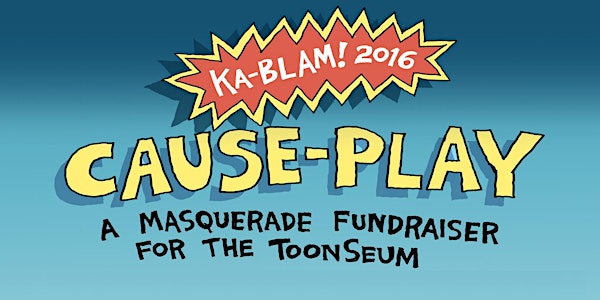 Ka-Blam! 2016 Cause-Play: A Masquerade Fundraiser for the ToonSeum