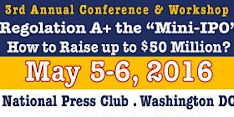 Impact of Regulation A+ the "Mini-IPO" How to Raise Up to $50 Million JOBS ACT: Rules for TitleII & III Equity Crowdfunding Conference & Workshop primary image
