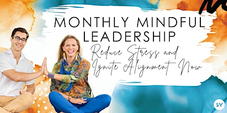 Monthly Mindful Leadership: Reduce Stress and Ignite Alignment Now