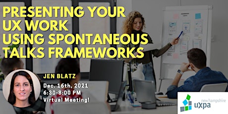 NH UXPA Meeting - Presenting UX Work Using Spontaneous Talks Frameworks