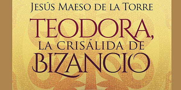 Presentación del libro: Teodora, la crisálida de Bizancio