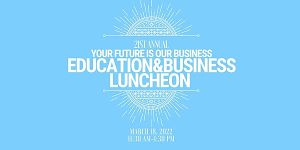 21st Annual Your Future Is Our Business Education and Business Luncheon