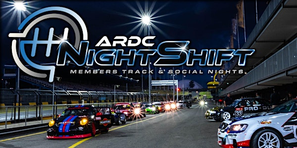 NIGHTSHIFT ARDC Members Social and Track Night