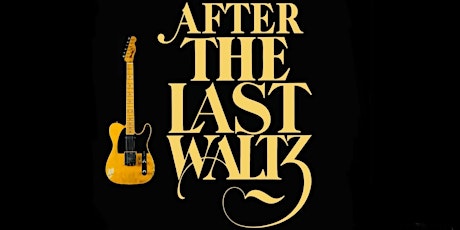 MUSIC: After the Last Waltz tickets