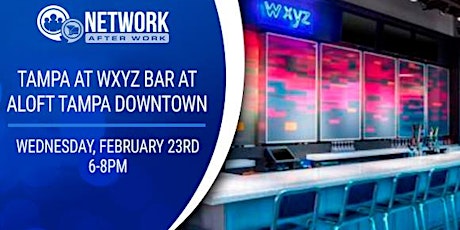 Network After Work Tampa at WXYZ Bar at Aloft Tampa Downtown tickets