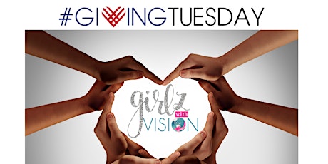Giving Tuesday Girlz w/Vision primary image