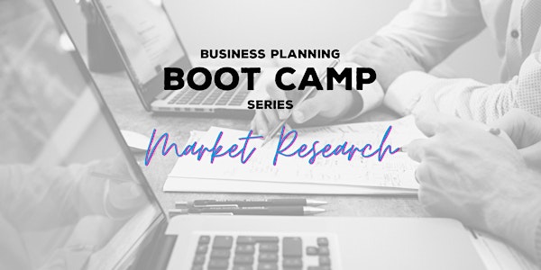 Business Planning Boot Camp - Pt 2 Market Research