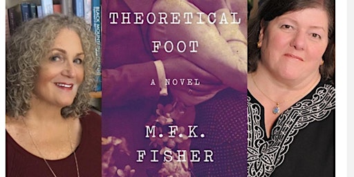 Hauptbild für Celebrating M.F.K. Fisher's The Theoretical Foot, with Kennedy Golden and Jane Vandenburgh