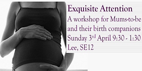 Exquisite Attention - A workshop for Mums-to-be and their birth companions primary image