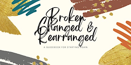 Broken Changed and Rearranged: A Guidebook for Starting Again tickets