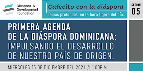 Cafecito con la Diaspora:  AGENDA DE LA DIÁSPORA: IMPULSANDO EL DESARROLLO