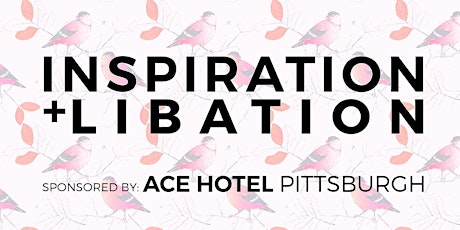Inspiration + Libation: A Networking Happy Hour for Pittsburgh Women Entrepreneurs! primary image