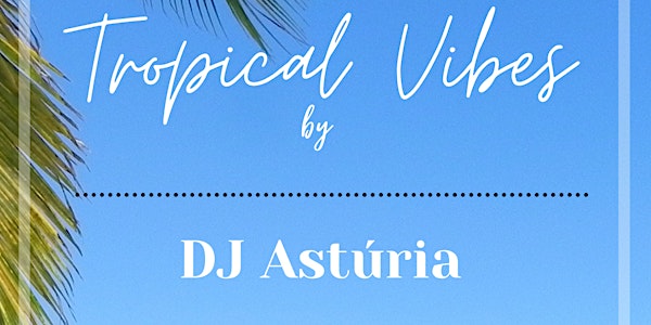 Tropical Vibes by DJ Astúria