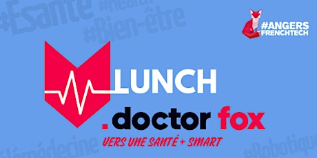 Lunch Doctor Fox - Mieux connaître les experts e-santé Angevins ! billets