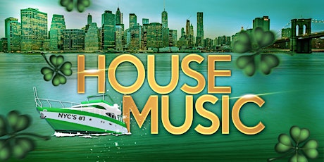 The #1 House Music ST. PATRICK'S DAY PARTY Cruise NYC tickets